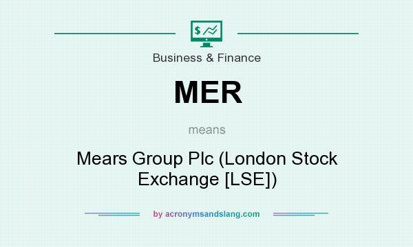 What does MER mean? It stands for Mears Group Plc (London Stock Exchange [LSE])