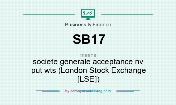 What does SB17 mean? It stands for societe generale acceptance nv put wts (London Stock Exchange [LSE])