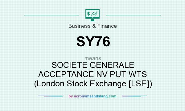 What does SY76 mean? It stands for SOCIETE GENERALE ACCEPTANCE NV PUT WTS (London Stock Exchange [LSE])