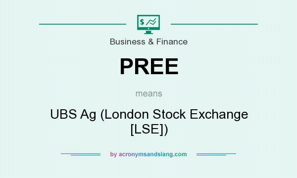 What does PREE mean? It stands for UBS Ag (London Stock Exchange [LSE])