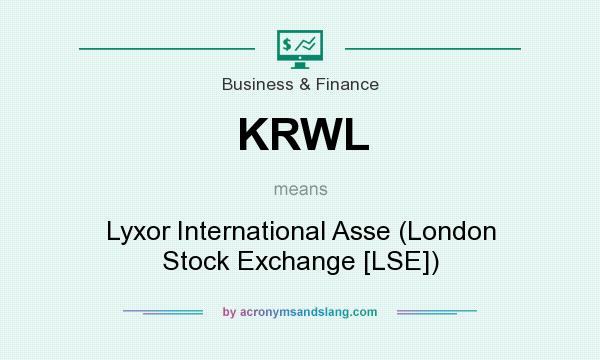 What does KRWL mean? It stands for Lyxor International Asse (London Stock Exchange [LSE])