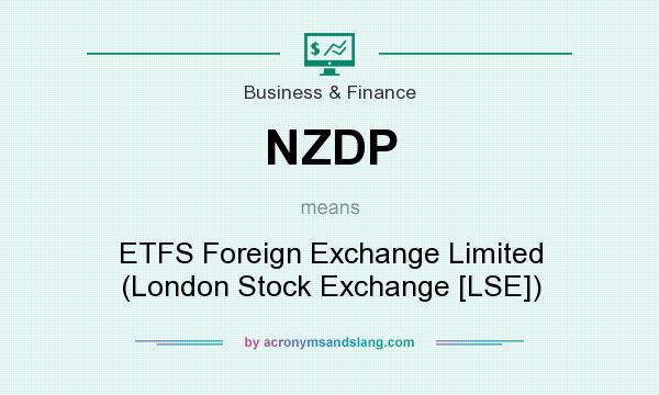 What does NZDP mean? It stands for ETFS Foreign Exchange Limited (London Stock Exchange [LSE])