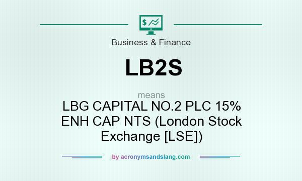 What does LB2S mean? It stands for LBG CAPITAL NO.2 PLC 15% ENH CAP NTS (London Stock Exchange [LSE])