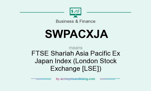 What does SWPACXJA mean? It stands for FTSE Shariah Asia Pacific Ex Japan Index (London Stock Exchange [LSE])