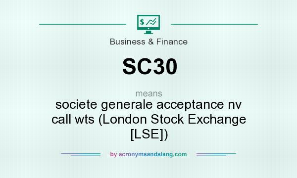 What does SC30 mean? It stands for societe generale acceptance nv call wts (London Stock Exchange [LSE])