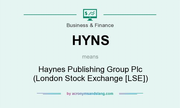What does HYNS mean? It stands for Haynes Publishing Group Plc (London Stock Exchange [LSE])
