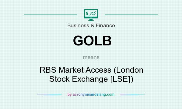 What does GOLB mean? It stands for RBS Market Access (London Stock Exchange [LSE])