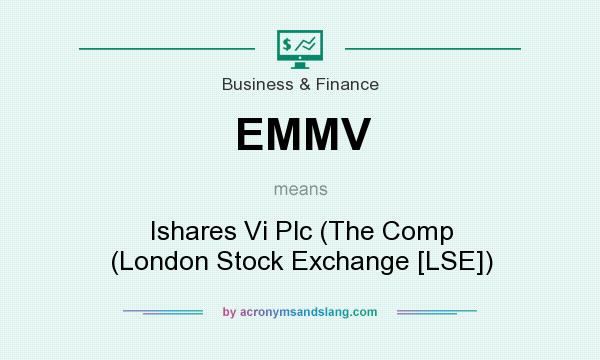 What does EMMV mean? It stands for Ishares Vi Plc (The Comp (London Stock Exchange [LSE])