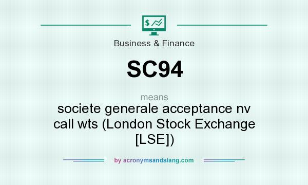 What does SC94 mean? It stands for societe generale acceptance nv call wts (London Stock Exchange [LSE])