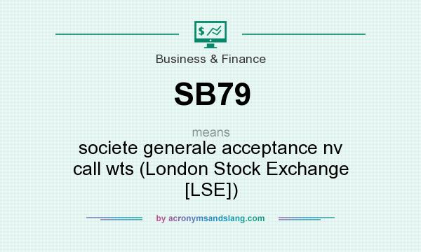 What does SB79 mean? It stands for societe generale acceptance nv call wts (London Stock Exchange [LSE])