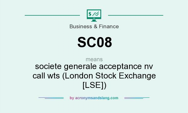 What does SC08 mean? It stands for societe generale acceptance nv call wts (London Stock Exchange [LSE])