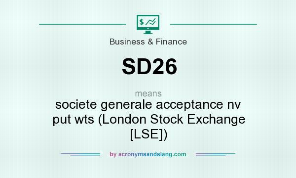 What does SD26 mean? It stands for societe generale acceptance nv put wts (London Stock Exchange [LSE])