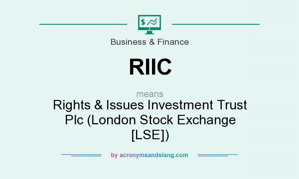 What does RIIC mean? It stands for Rights & Issues Investment Trust Plc (London Stock Exchange [LSE])
