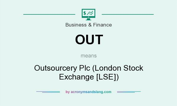 What does OUT mean? It stands for Outsourcery Plc (London Stock Exchange [LSE])