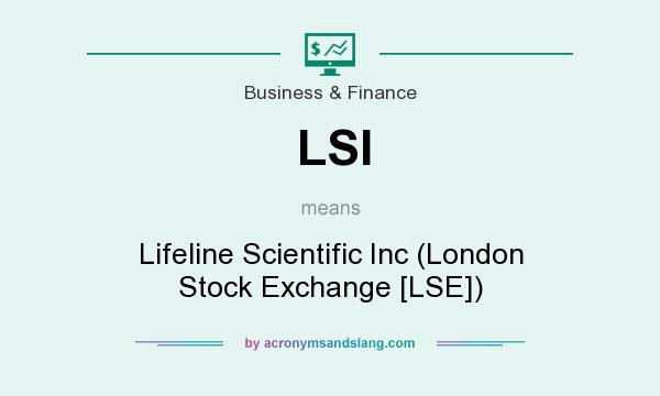 What does LSI mean? It stands for Lifeline Scientific Inc (London Stock Exchange [LSE])