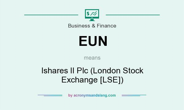 What does EUN mean? It stands for Ishares II Plc (London Stock Exchange [LSE])