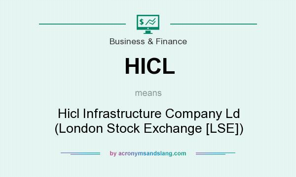 What does HICL mean? It stands for Hicl Infrastructure Company Ld (London Stock Exchange [LSE])