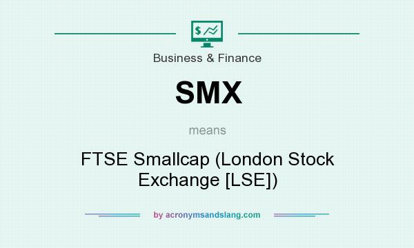 What does SMX mean? It stands for FTSE Smallcap (London Stock Exchange [LSE])