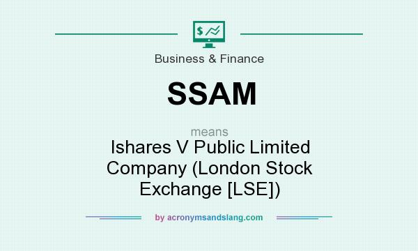 What does SSAM mean? It stands for Ishares V Public Limited Company (London Stock Exchange [LSE])