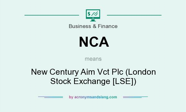 What does NCA mean? It stands for New Century Aim Vct Plc (London Stock Exchange [LSE])