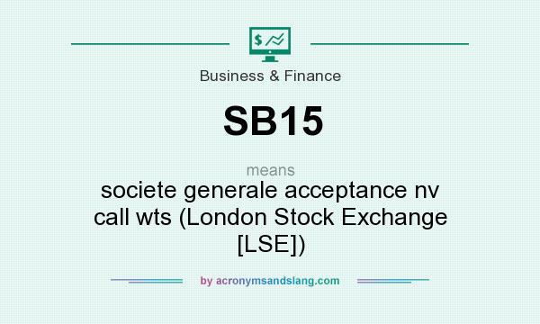 What does SB15 mean? It stands for societe generale acceptance nv call wts (London Stock Exchange [LSE])