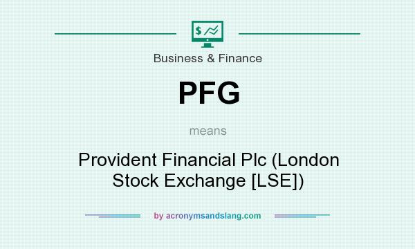 What does PFG mean? It stands for Provident Financial Plc (London Stock Exchange [LSE])