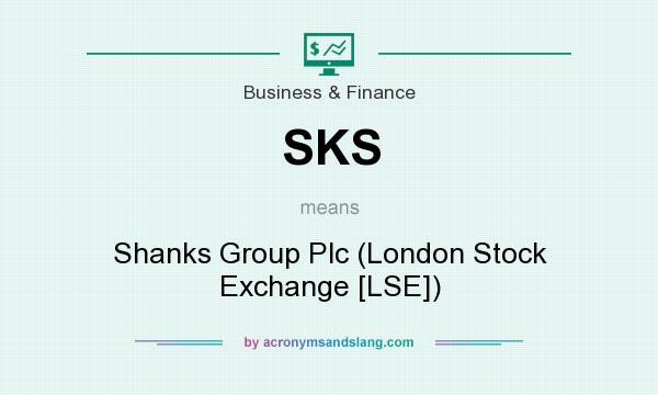 What does SKS mean? It stands for Shanks Group Plc (London Stock Exchange [LSE])