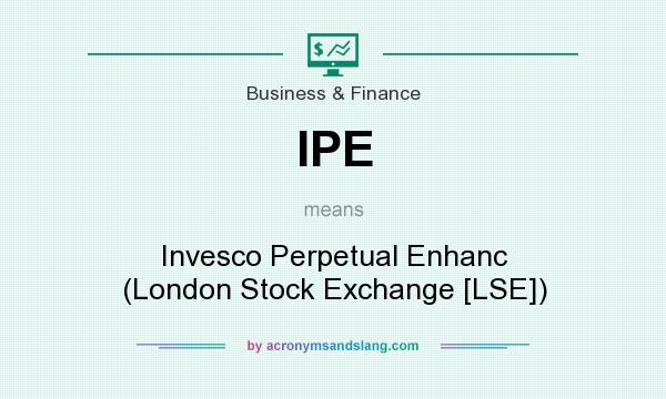 What does IPE mean? It stands for Invesco Perpetual Enhanc (London Stock Exchange [LSE])