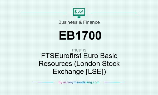 What does EB1700 mean? It stands for FTSEurofirst Euro Basic Resources (London Stock Exchange [LSE])