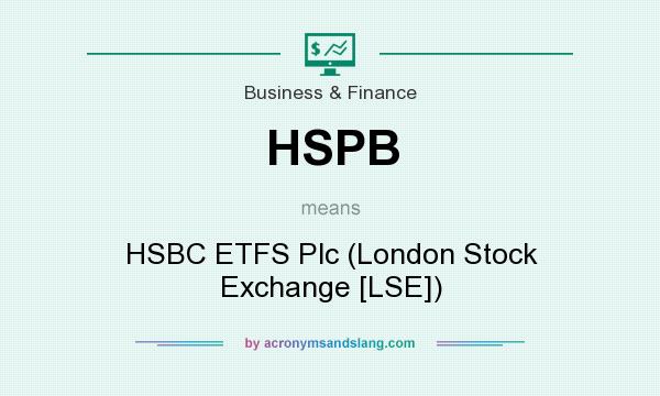 What does HSPB mean? It stands for HSBC ETFS Plc (London Stock Exchange [LSE])