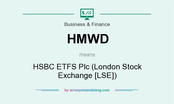 What does HMWD mean? It stands for HSBC ETFS Plc (London Stock Exchange [LSE])