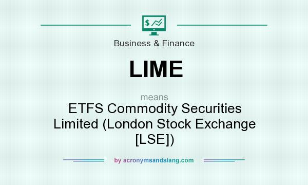 What does LIME mean? It stands for ETFS Commodity Securities Limited (London Stock Exchange [LSE])