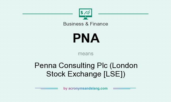 What does PNA mean? It stands for Penna Consulting Plc (London Stock Exchange [LSE])