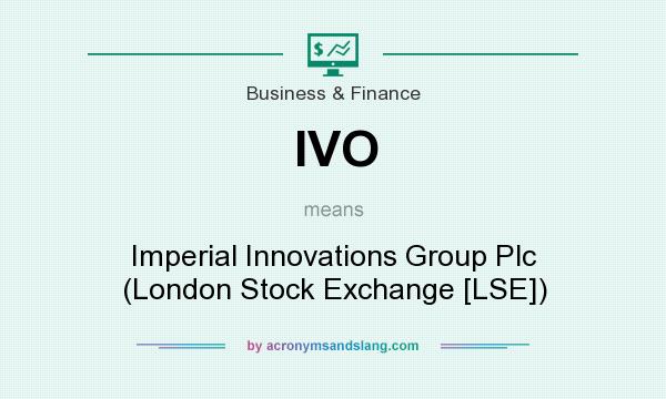 What does IVO mean? It stands for Imperial Innovations Group Plc (London Stock Exchange [LSE])