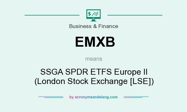 What does EMXB mean? It stands for SSGA SPDR ETFS Europe II (London Stock Exchange [LSE])