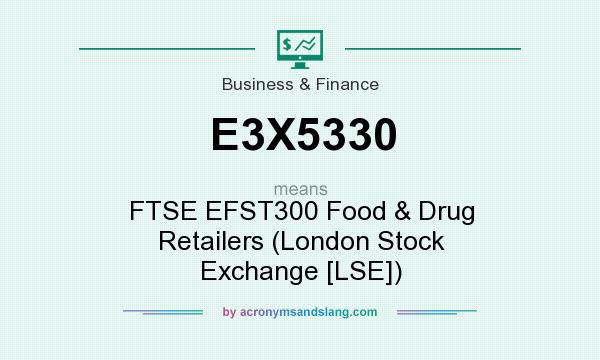 What does E3X5330 mean? It stands for FTSE EFST300 Food & Drug Retailers (London Stock Exchange [LSE])