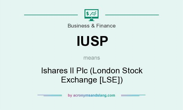 What does IUSP mean? It stands for Ishares II Plc (London Stock Exchange [LSE])