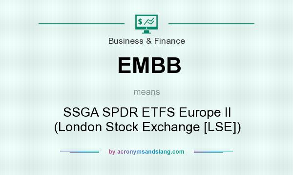What does EMBB mean? It stands for SSGA SPDR ETFS Europe II (London Stock Exchange [LSE])