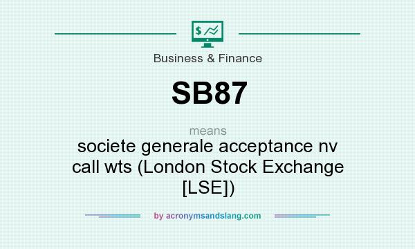 What does SB87 mean? It stands for societe generale acceptance nv call wts (London Stock Exchange [LSE])