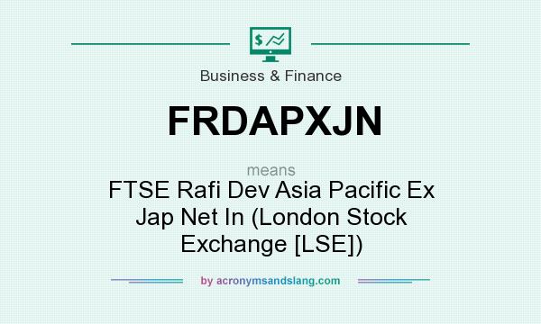 What does FRDAPXJN mean? It stands for FTSE Rafi Dev Asia Pacific Ex Jap Net In (London Stock Exchange [LSE])