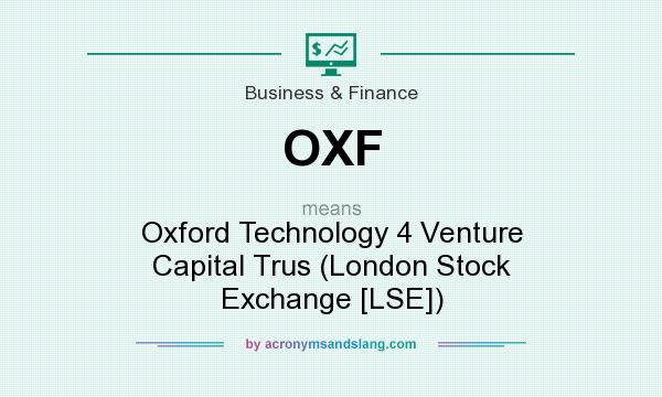 What does OXF mean? It stands for Oxford Technology 4 Venture Capital Trus (London Stock Exchange [LSE])