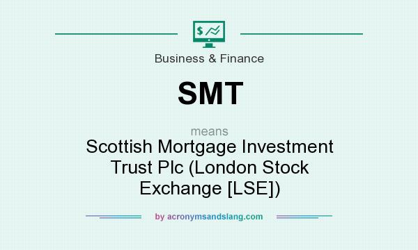 What does SMT mean? It stands for Scottish Mortgage Investment Trust Plc (London Stock Exchange [LSE])