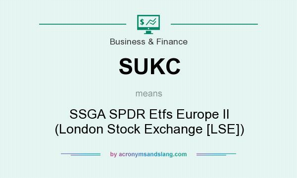 What does SUKC mean? It stands for SSGA SPDR Etfs Europe II (London Stock Exchange [LSE])