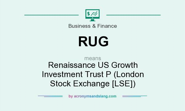 What does RUG mean? It stands for Renaissance US Growth Investment Trust P (London Stock Exchange [LSE])