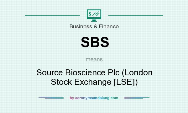 What does SBS mean? It stands for Source Bioscience Plc (London Stock Exchange [LSE])