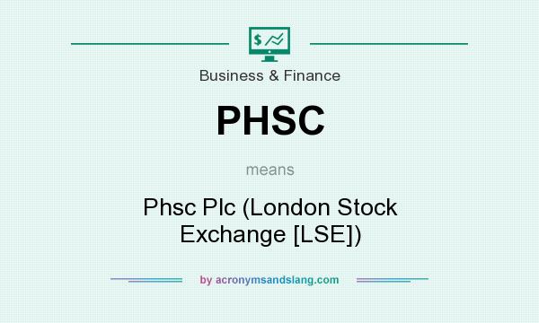 What does PHSC mean? It stands for Phsc Plc (London Stock Exchange [LSE])