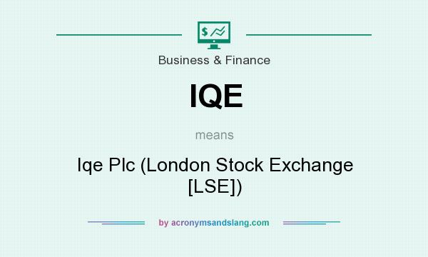 What does IQE mean? It stands for Iqe Plc (London Stock Exchange [LSE])