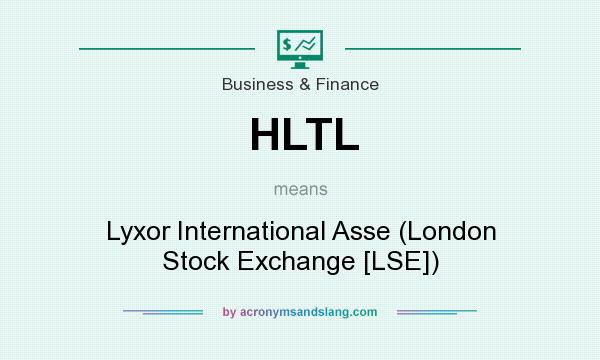 What does HLTL mean? It stands for Lyxor International Asse (London Stock Exchange [LSE])