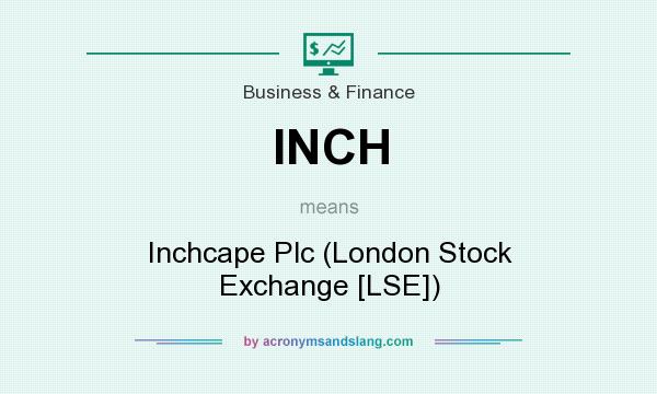 What does INCH mean? It stands for Inchcape Plc (London Stock Exchange [LSE])