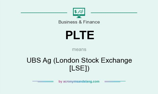 What does PLTE mean? It stands for UBS Ag (London Stock Exchange [LSE])